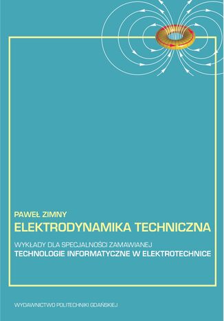 Elektrodynamika techniczna: wykłady dla specjalności zamawianej - technologie informatyczne w elektrotechnice Paweł Zimny - okladka książki