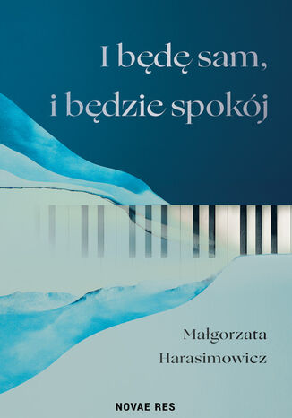I będę sam, i będzie spokój Małgorzata Harasimowicz - okladka książki