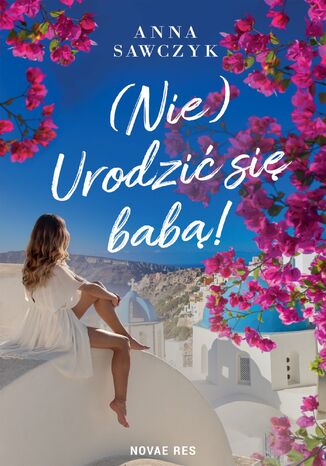 (Nie) Urodzić się babą! Anna Sawczyk - okladka książki