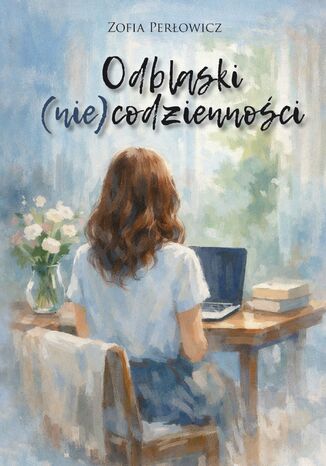 Odblaski (nie)codzienności Zofia Perłowicz - okladka książki