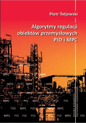 Algorytmy regulacji obiektów przemysłowych PID i MPC Piotr Tatjewski - okladka książki