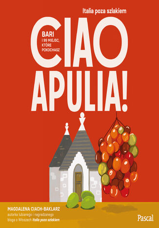 Ciao Apulia! Bari i 99 miejsc, które pokochasz Magdalena Ciach Baklarz - okladka książki