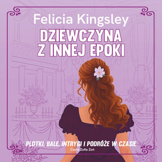 Dziewczyna z innej epoki Felicia Kingsley - okladka książki