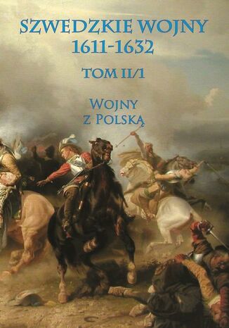 Szwedzkie wojny 1611-1632. Tom II. Część 1 Praca zbiorowa - okladka książki