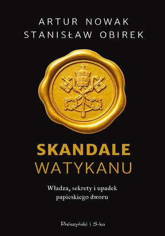 Skandale Watykanu. Władza, sekrety i upadek papieskiego dworu Artur Nowak, Stanisław Obirek - okladka książki