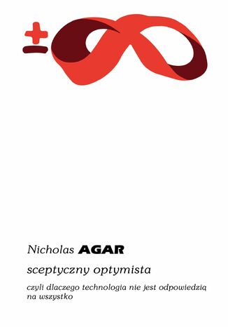 Sceptyczny optymista, czyli dlaczego technologia nie jest odpowiedzią na wszystko Nicholas Agar - okladka książki