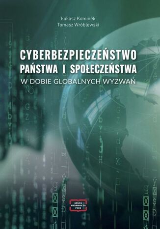 CYBERBEZPIECZEŃSTWO PAŃSTWA I SPOŁECZEŃSTWA W DOBIE GLOBALNYCH WYZWAŃ Łukasz Kominek, Wróblewski Tomasz - okladka książki