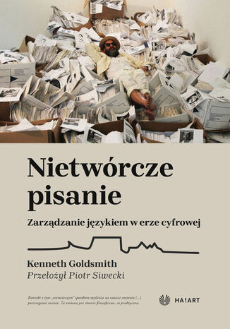 Nietwórcze pisanie. Zarządzanie językiem w erze cyfrowej Kenneth Goldsmith - okladka książki