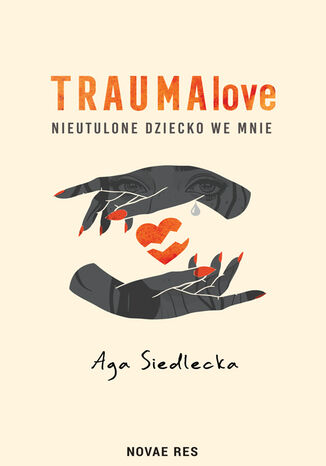 TraumaLove. Nieutulone dziecko we mnie Aga Siedlecka - okladka książki