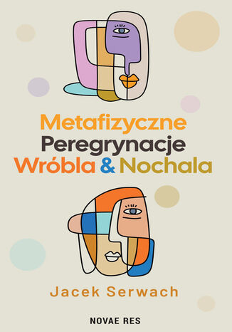 Metafizyczne Peregrynacje Wróbla & Nochala Jacek Serwach - okladka książki