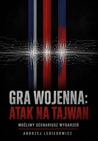 Gra wojenna: Atak na Tajwan Andrzej Lebiedowicz - okladka książki