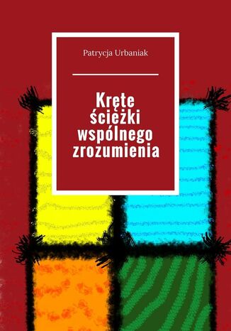Kręte ścieżki wspólnego zrozumienia Patrycja Urbaniak - okladka książki