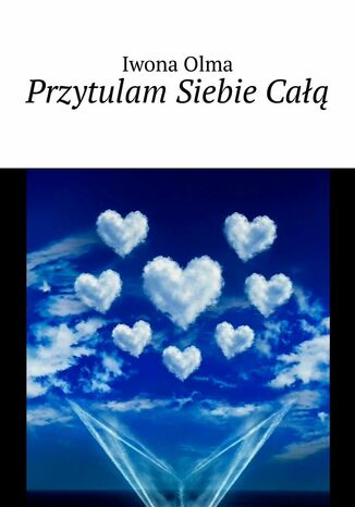 Przytulam Siebie Całą Iwona Olma - okladka książki