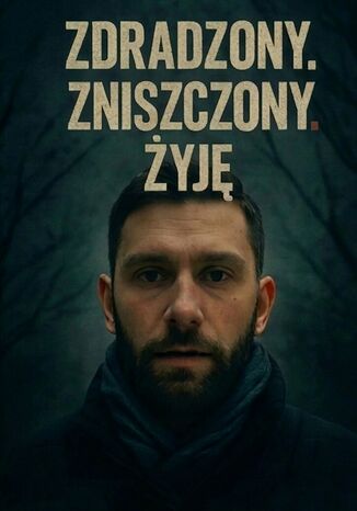 Zdradzony. Zniszczony. Żyję Nikt - okladka książki