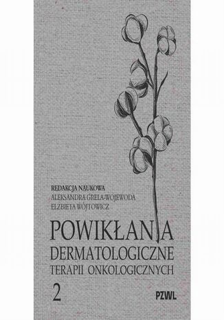 Powikłania dermatologiczne terapii onkologicznych Część II Aleksandra Grela-Wojewoda, Elżbieta Wójtowicz - okladka książki