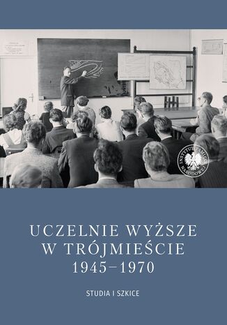 Uczelnie wyższe w Trójmieście 1945-1970. Studia i szkice Piotr Abryszeński, Daniel Gucewicz - okladka książki
