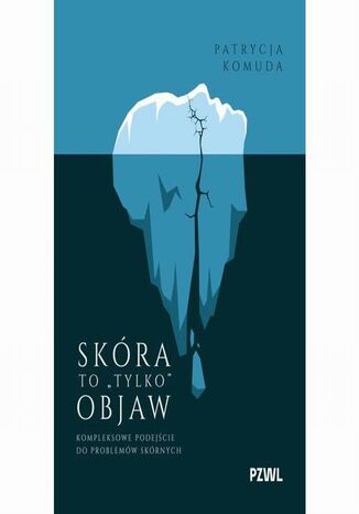 Skóra to ,,tylko" objaw. Kompleksowe podejście do problemów skórnych Patrycja Komuda - okladka książki