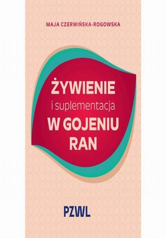Żywienie i suplementacja w gojeniu ran Maja Czerwińska-Rogowska - okladka książki