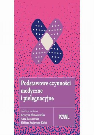 Podstawowe czynności medyczne i pielęgnacyjne Krystyna Klimaszewska, Anna Baranowska, Elżbieta Krajewska-Kułak - okladka książki
