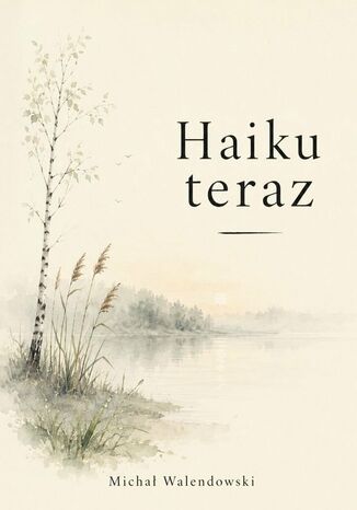 Haiku teraz Michał Walendowski - okladka książki