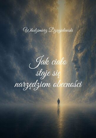 Jak ciało staje się narzędziem obecności Włodzimierz Dzięgielewski - okladka książki