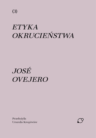 Etyka okrucieństwa José Ovejero - okladka książki