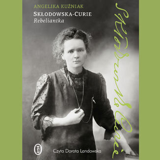 Skłodowska-Curie. Rebeliantka Angelika Kuźniak - audiobook MP3