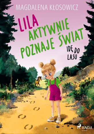 Lila aktywnie poznaje świat  Idę do lasu Magdalena Kłosowicz - okladka książki