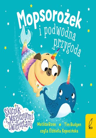 Sklepik z magicznymi zwierzętami. Mopsorożek i podwodna przygoda. Tom 5 Matilda Rose - okladka książki