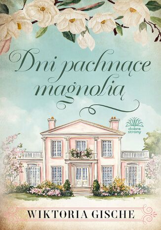 Dni pachnące magnolią Wiktoria Gische - okladka książki