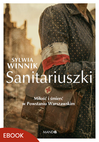 Sanitariuszki. Miłość i śmierć w Powstaniu Warszawskim Sylwia Winnik - okladka książki