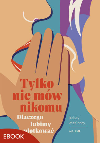 Tylko nie mów nikomu. Dlaczego lubimy plotkować Kelsey McKinney - okladka książki