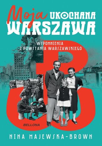 Moja ukochana Warszawa. Wspomnienia z Powstania Warszawskiego Nina Majewska-Brown - okladka książki