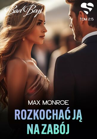 Bad Boys. Rozkochać ją na zabój. Tom 2,5 Max Monroe - okladka książki