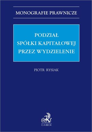 Podział spółki kapitałowej przez wydzielenie Piotr Rysiak - okladka książki