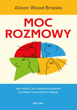 Moc rozmowy. Jak mówić, by słowami budować zaufanie i prawdziwe relacje Alison Wood Brooks - okladka książki