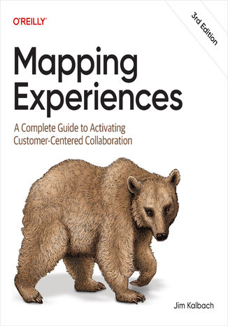 Mapping Experiences. A Complete Guide to Activating Customer-Centered Collaboration. 3rd Edition James Kalbach - okladka książki
