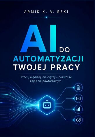 AI do automatyzacji twojej pracy Armik Reki - okladka książki