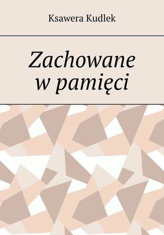 Zachowane w pamięci Ksawera Kudlek - okladka książki
