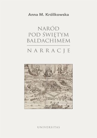 Naród pod świętym baldachimem. Narracje Anna M. Królikowska - okladka książki