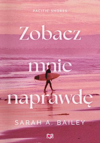 Zobacz mnie naprawdę. Pacific Shores. Tom 3 Sarah A. Bailey - okladka książki