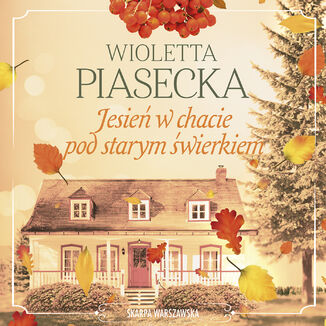 Jesień w chacie pod starym świerkiem Wioletta Piasecka - okladka książki