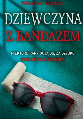 Dziewczyna z Bandażem Zuzanna Staniec - okladka książki