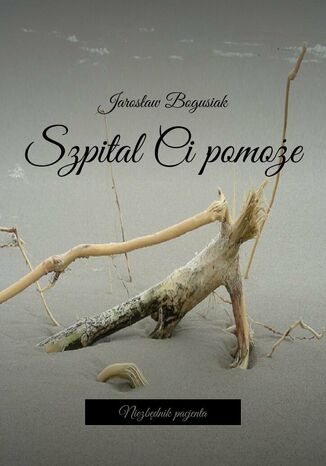 Szpital Ci pomoże Jarosław Bogusiak - okladka książki
