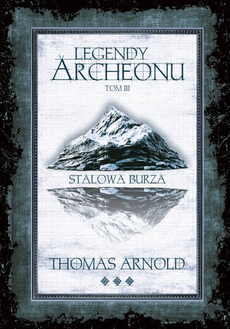 Legendy Archeonu. Stalowa burza. Tom 3 Thomas Arnold - okladka książki
