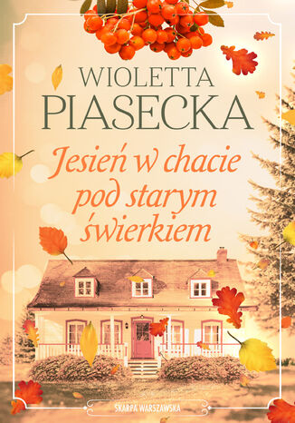 Jesień w chacie pod starym świerkiem Wioletta Piasecka - okladka książki