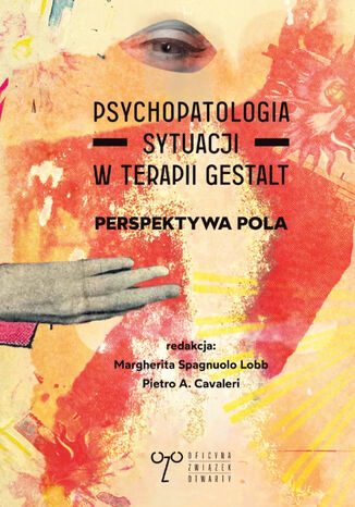 Psychopatologia sytuacji w terapii gestalt. Perspektywa pola Carmen Vasquez Bandin, Donatella Buscemi, Paola Canna, Pietro Andrea Cavaleri, Scott D. Churchill, Elisabetta Conte, Marialuisa Grech, Michele Lipani, Alessandra Merizzi, Maria Mione, Rosanna Militello, Antonio Narzisi, Santo Di Nuovo, Manuela Partinico, Giancarlo Pintus, Erwing Polster, Giuseppe Sampognaro, Margherita Spagnuolo Lobb, Silvia Tosi, Alessandra Vela, Gary Yontef - okladka książki