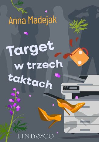 Target w trzech taktach. Zabójczy etat. Tom 3 Anna Madejak - okladka książki