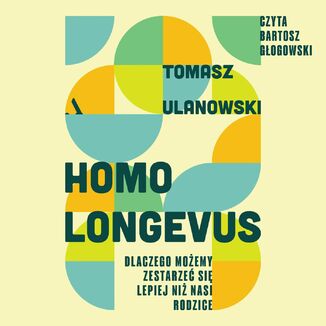 Homo longevus. Dlaczego możemy zestarzeć się lepiej niż nasi rodzice Tomasz Ulanowski - audiobook MP3
