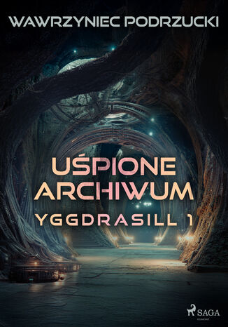 Uśpione archiwum. Yggdrasill 1 (#1) Wawrzyniec Podrzucki - okladka książki